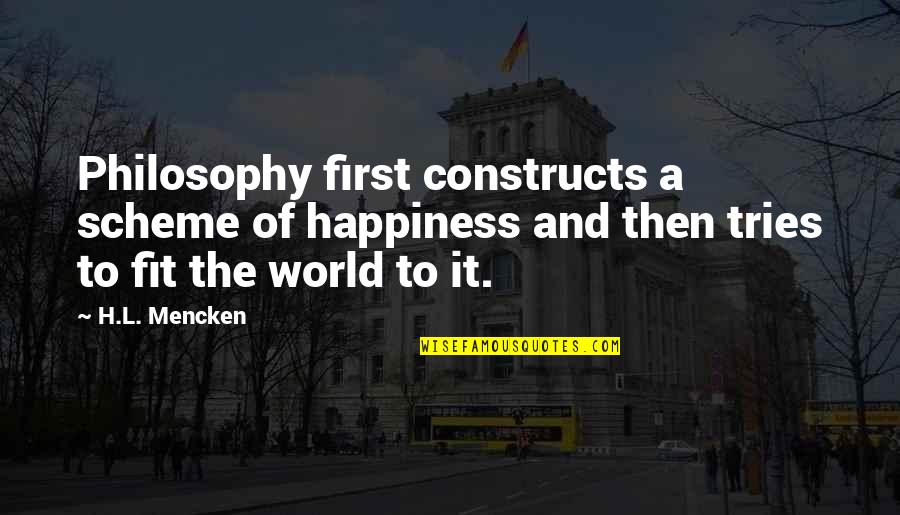 Benchetrit Paradis Quotes By H.L. Mencken: Philosophy first constructs a scheme of happiness and Benchetrit Paradis Quotes By H.L. Mencken: Philosophy first constructs a scheme of happiness and