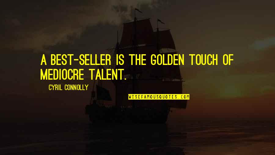 Benching Quotes By Cyril Connolly: A best-seller is the golden touch of mediocre