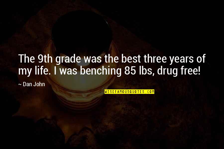 Benching Quotes By Dan John: The 9th grade was the best three years