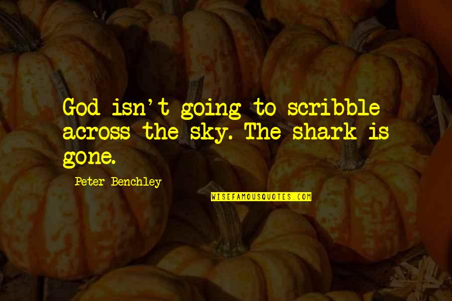 Benchley Quotes By Peter Benchley: God isn't going to scribble across the sky.