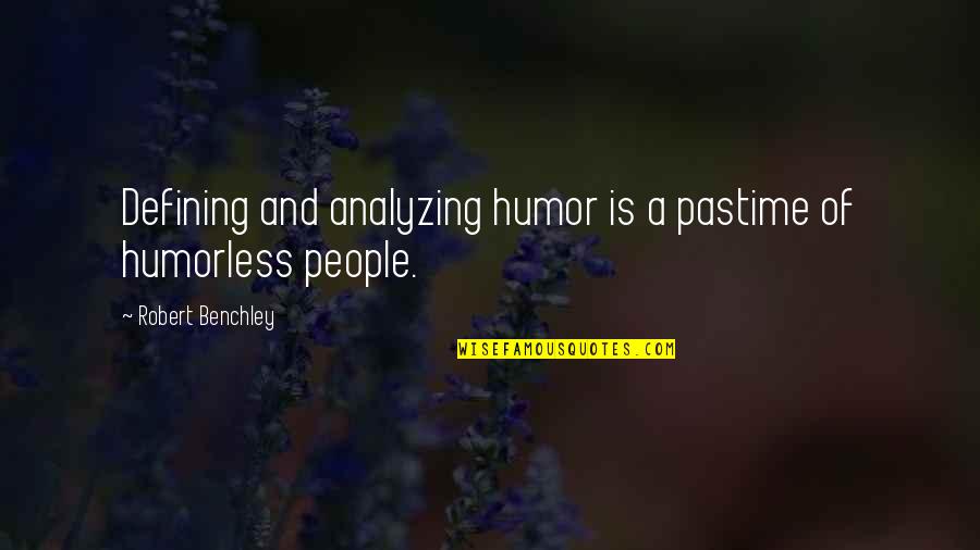 Benchley Quotes By Robert Benchley: Defining and analyzing humor is a pastime of