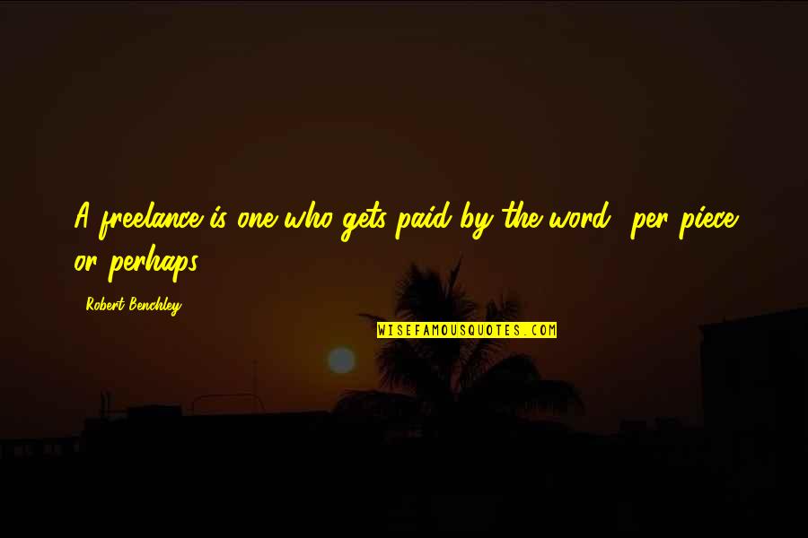 Benchley Quotes By Robert Benchley: A freelance is one who gets paid by
