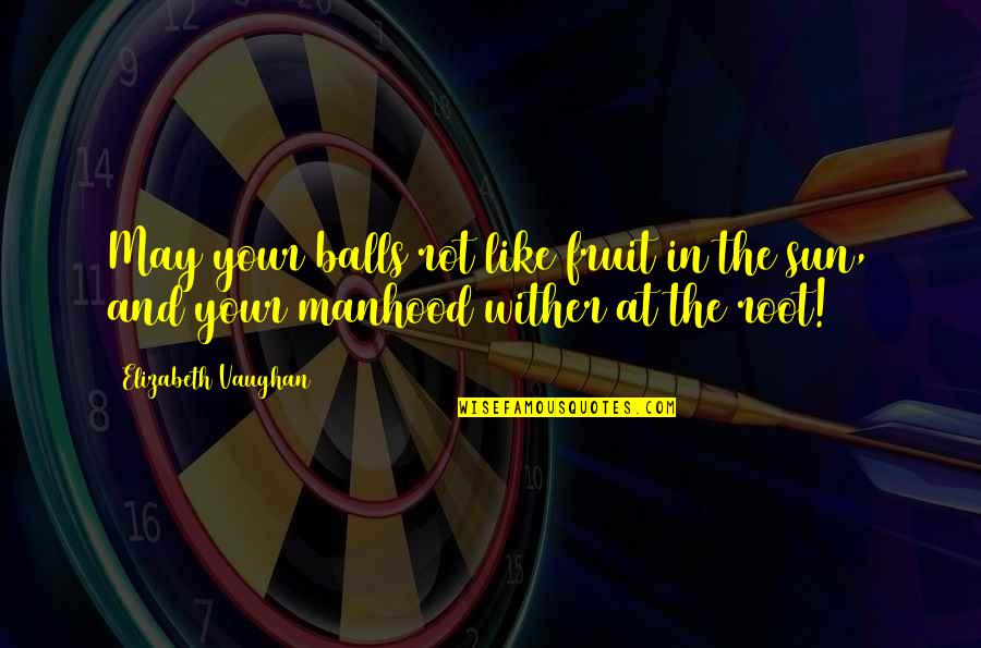 Benchmarks Math Quotes By Elizabeth Vaughan: May your balls rot like fruit in the