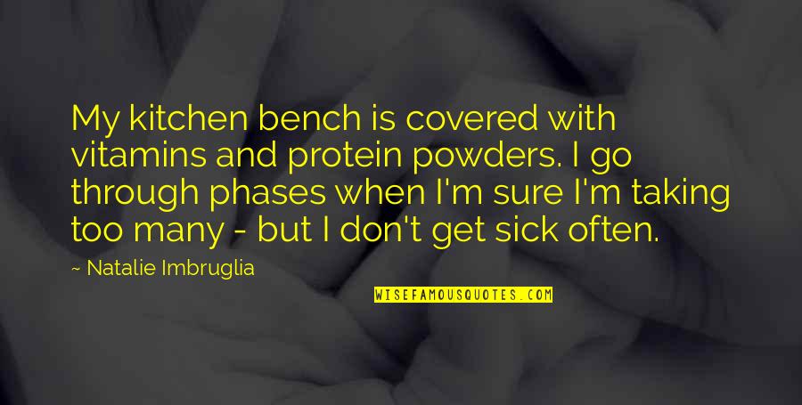 Bench's Quotes By Natalie Imbruglia: My kitchen bench is covered with vitamins and Bench's Quotes By Natalie Imbruglia: My kitchen bench is covered with vitamins and