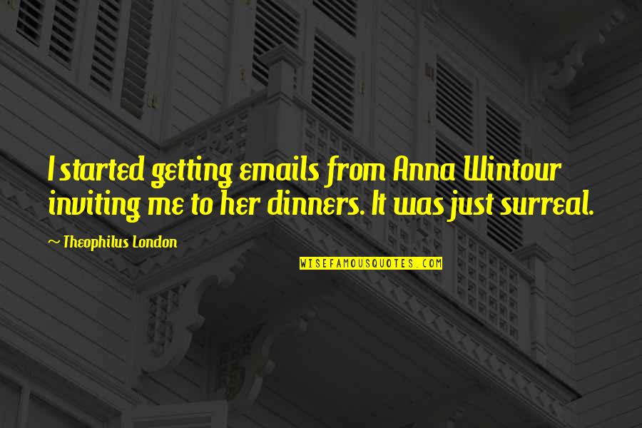 Benchwarmers Famous Quotes By Theophilus London: I started getting emails from Anna Wintour inviting Benchwarmers Famous Quotes By Theophilus London: I started getting emails from Anna Wintour inviting