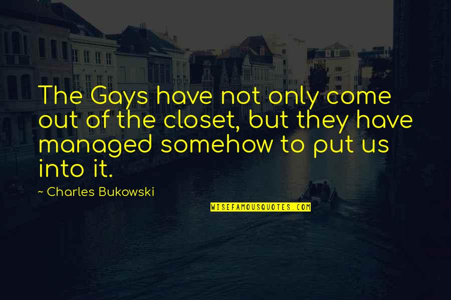 Bencivenni Auto Quotes By Charles Bukowski: The Gays have not only come out of