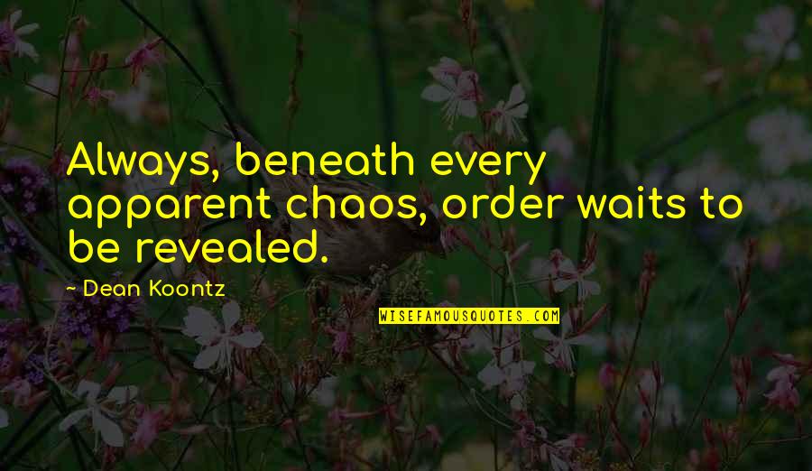 Bencivenni Auto Quotes By Dean Koontz: Always, beneath every apparent chaos, order waits to