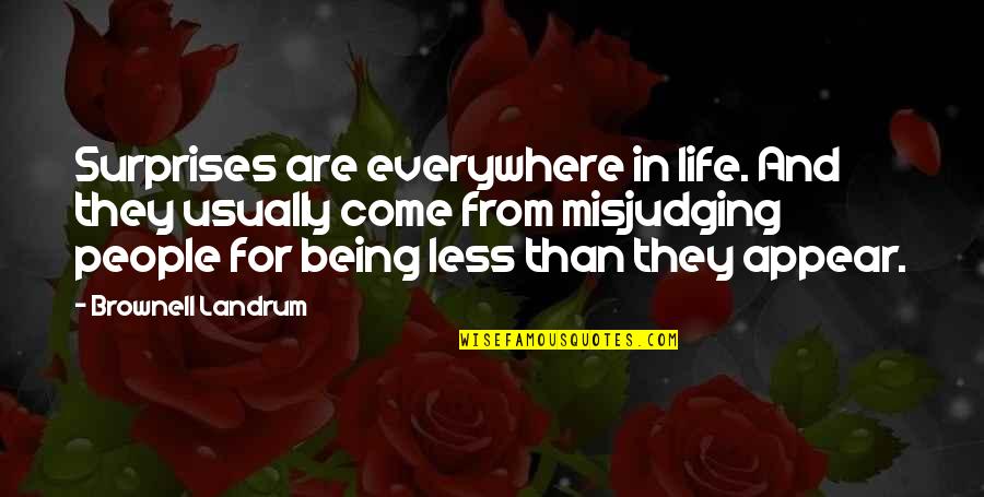 Bencivenni Pearl Quotes By Brownell Landrum: Surprises are everywhere in life. And they usually Bencivenni Pearl Quotes By Brownell Landrum: Surprises are everywhere in life. And they usually