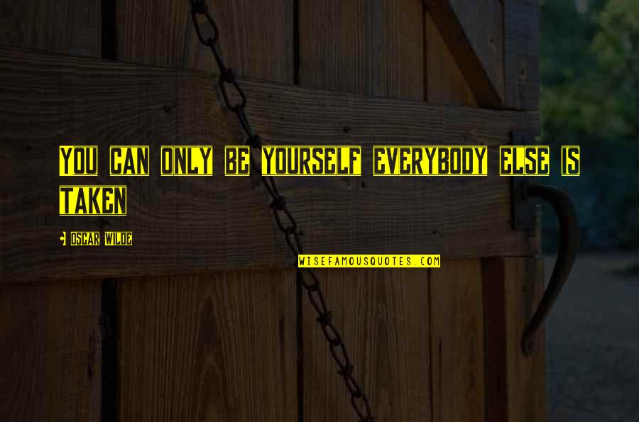 Bencosme Dominican Quotes By Oscar Wilde: You can only be yourself everybody else is Bencosme Dominican Quotes By Oscar Wilde: You can only be yourself everybody else is