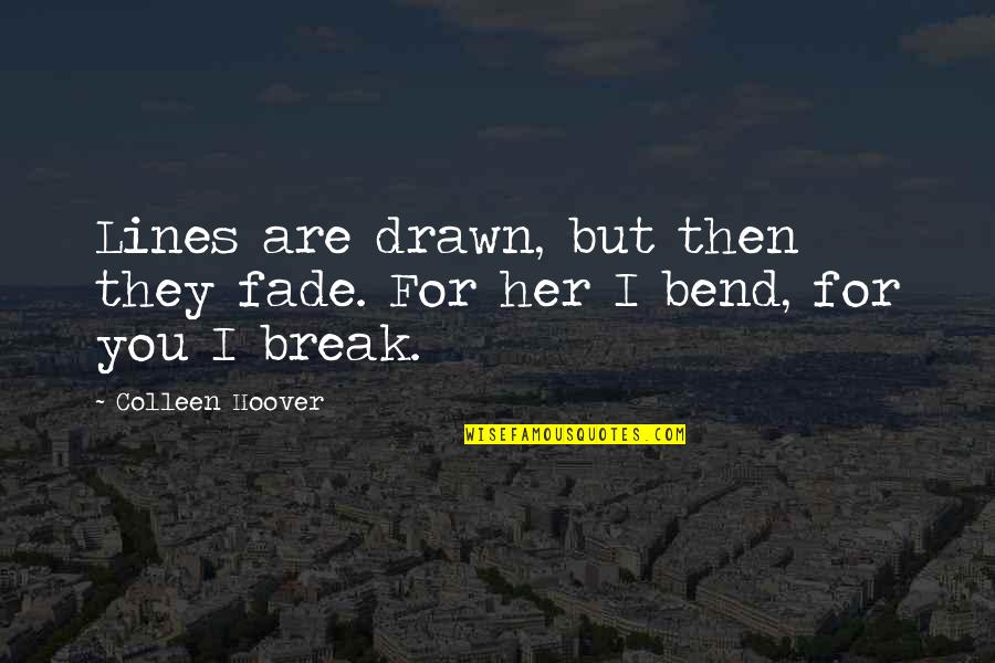 Bend Her Over Quotes By Colleen Hoover: Lines are drawn, but then they fade. For