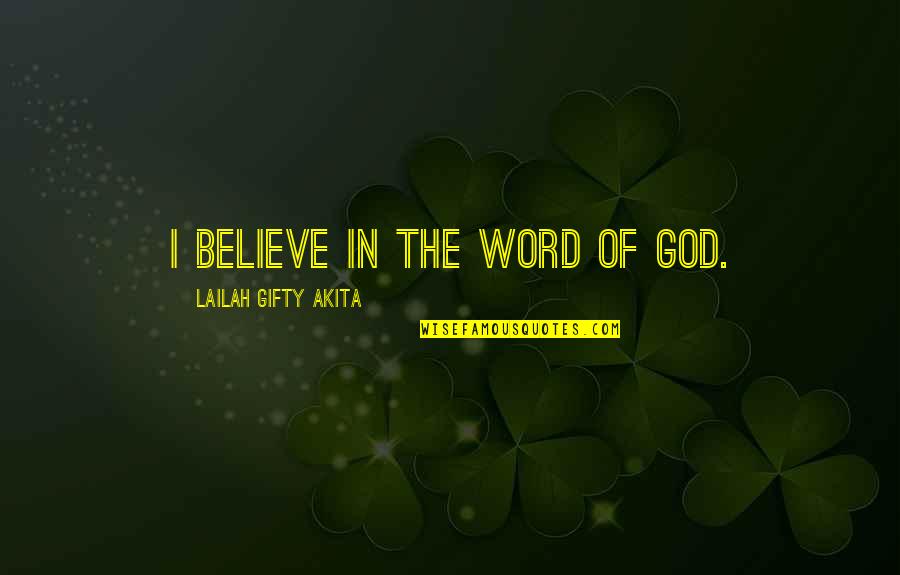 Bend Her Over Quotes By Lailah Gifty Akita: I believe in the word of God.