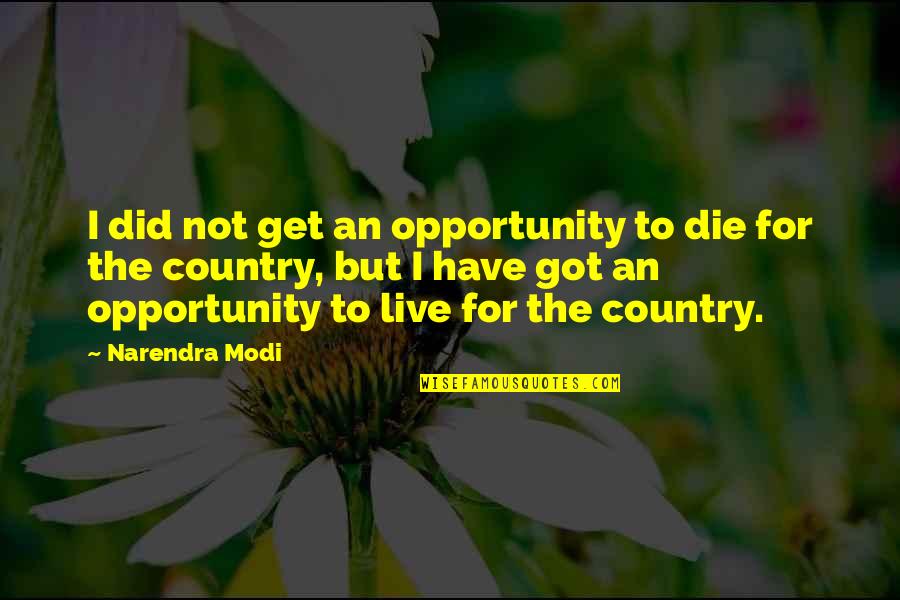Bend It Like Bullard Quotes By Narendra Modi: I did not get an opportunity to die