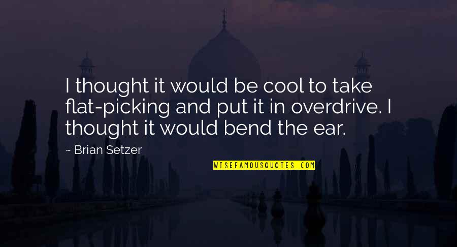 Bend It Quotes By Brian Setzer: I thought it would be cool to take