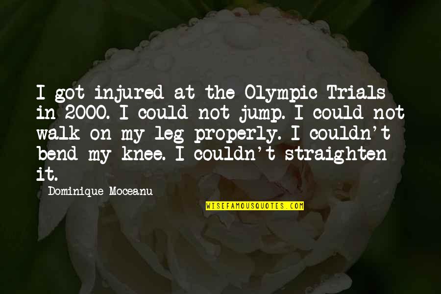 Bend It Quotes By Dominique Moceanu: I got injured at the Olympic Trials in