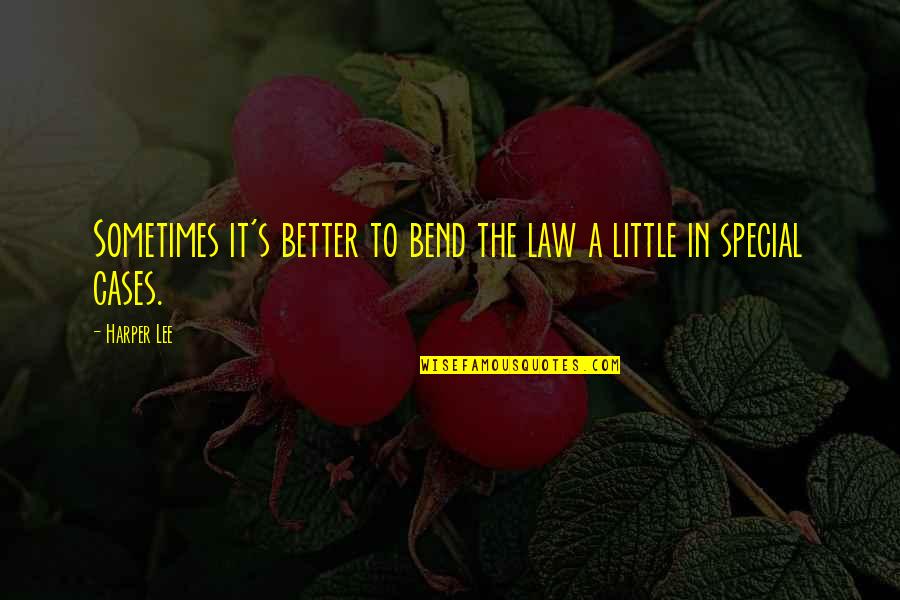 Bend It Quotes By Harper Lee: Sometimes it's better to bend the law a