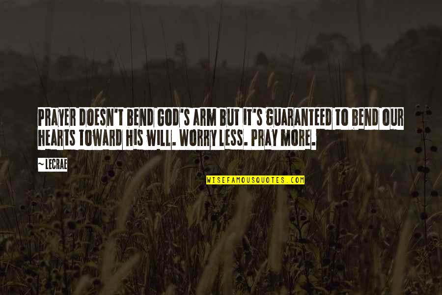 Bend It Quotes By LeCrae: Prayer doesn't bend God's arm but it's guaranteed