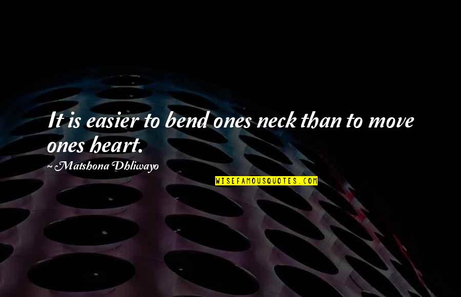 Bend It Quotes By Matshona Dhliwayo: It is easier to bend ones neck than