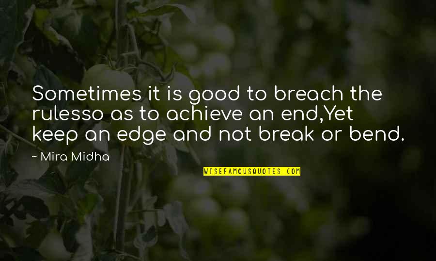 Bend It Quotes By Mira Midha: Sometimes it is good to breach the rulesso