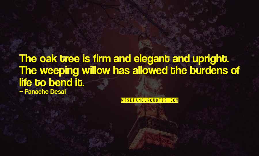 Bend It Quotes By Panache Desai: The oak tree is firm and elegant and