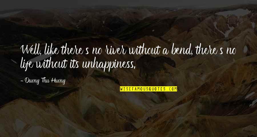 Bend Life Quotes By Duong Thu Huong: Well, like there's no river without a bend,