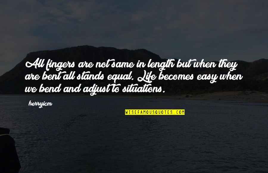 Bend Life Quotes By Herryicm: All fingers are not same in length but
