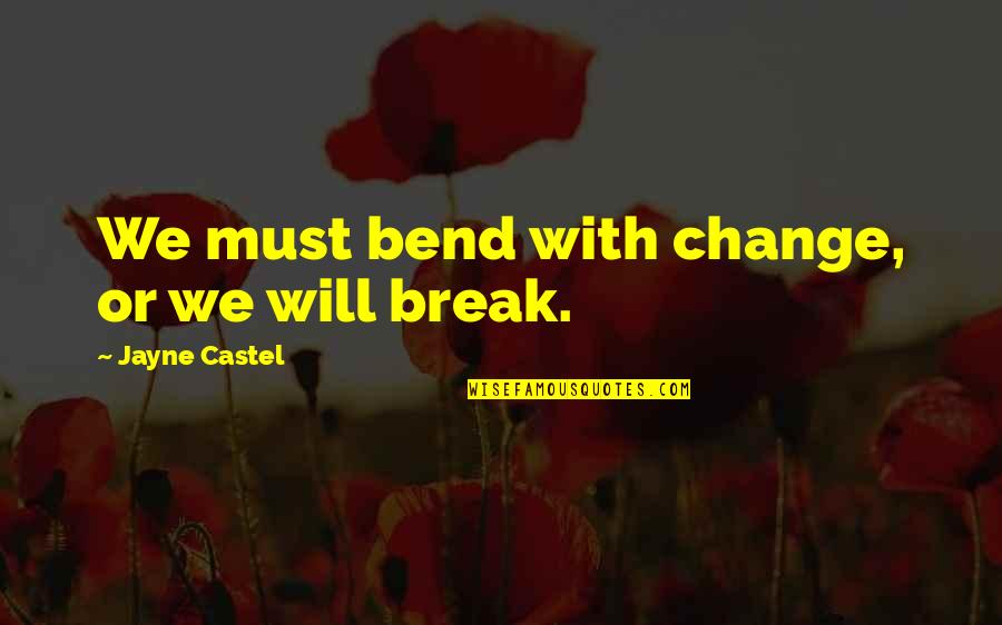 Bend Life Quotes By Jayne Castel: We must bend with change, or we will