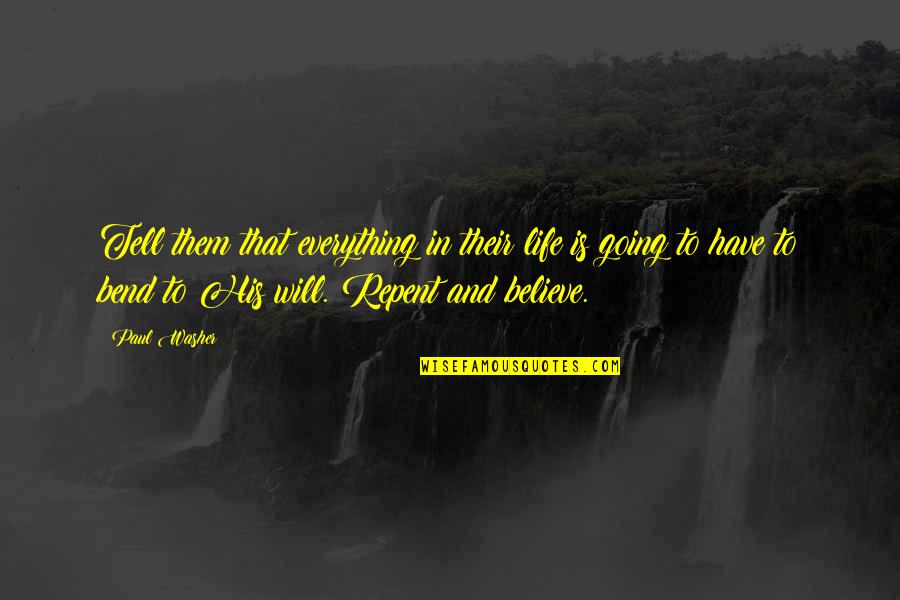 Bend Life Quotes By Paul Washer: Tell them that everything in their life is