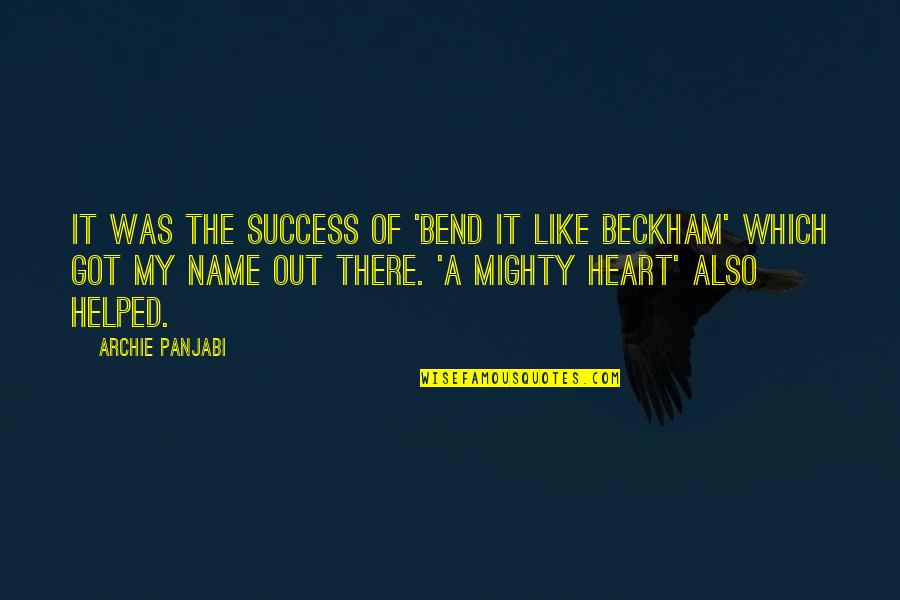 Bend Like Beckham Quotes By Archie Panjabi: It was the success of 'Bend it Like