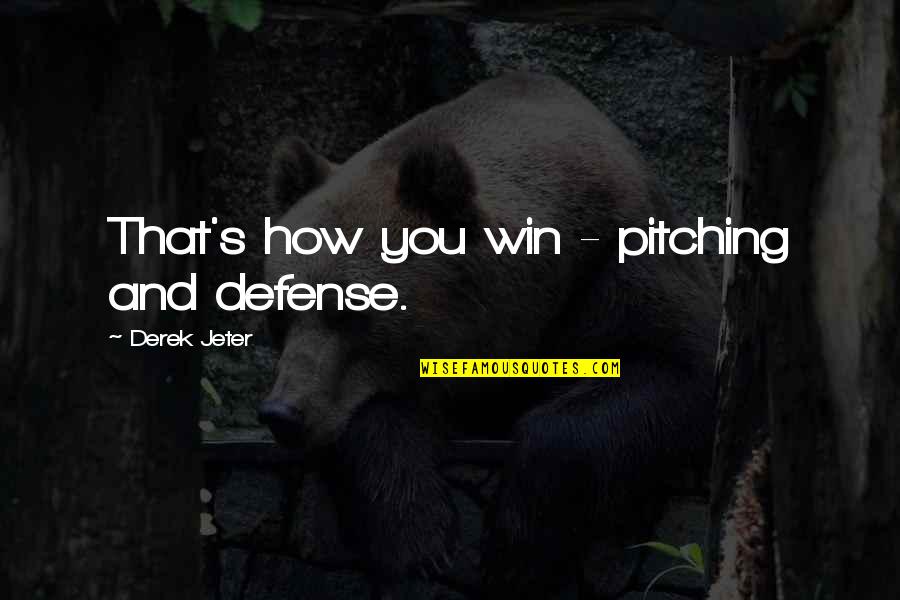 Bend Like Beckham Quotes By Derek Jeter: That's how you win - pitching and defense.