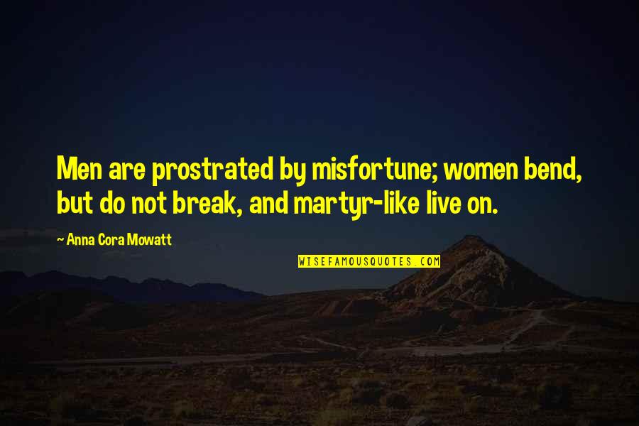 Bend Not Break Quotes By Anna Cora Mowatt: Men are prostrated by misfortune; women bend, but