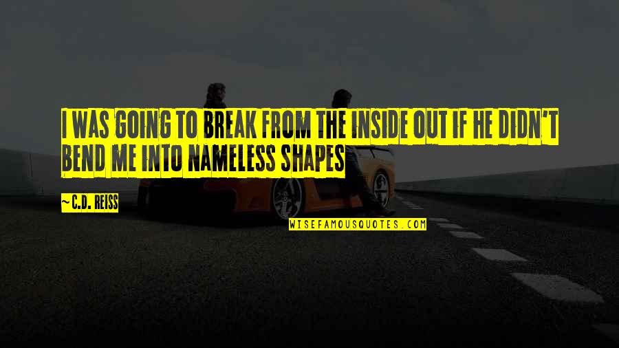 Bend Not Break Quotes By C.D. Reiss: I was going to break from the inside