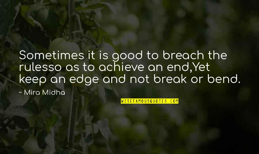 Bend Not Break Quotes By Mira Midha: Sometimes it is good to breach the rulesso