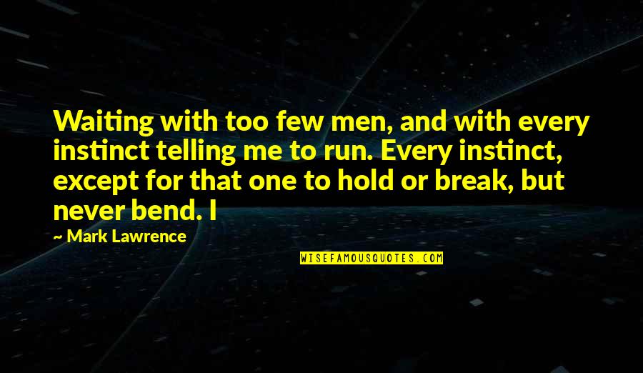 Bend Or Break Quotes By Mark Lawrence: Waiting with too few men, and with every