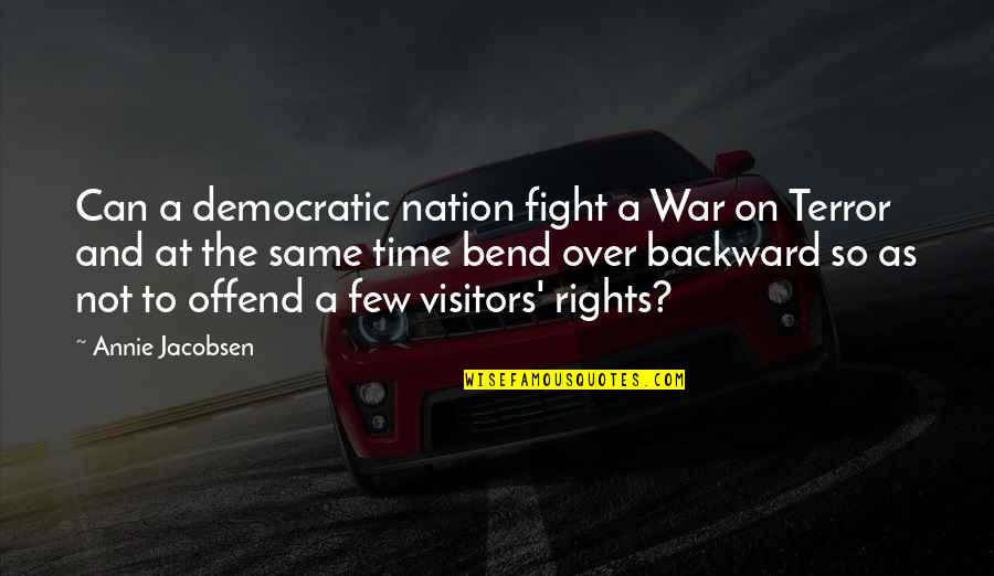 Bend Over Backward Quotes By Annie Jacobsen: Can a democratic nation fight a War on