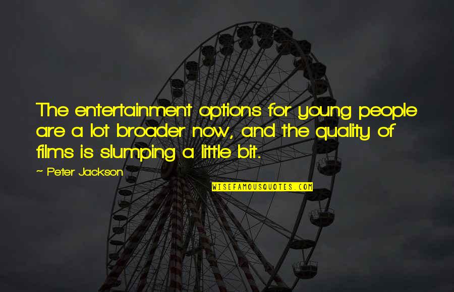Bend Positive Quotes By Peter Jackson: The entertainment options for young people are a Bend Positive Quotes By Peter Jackson: The entertainment options for young people are a