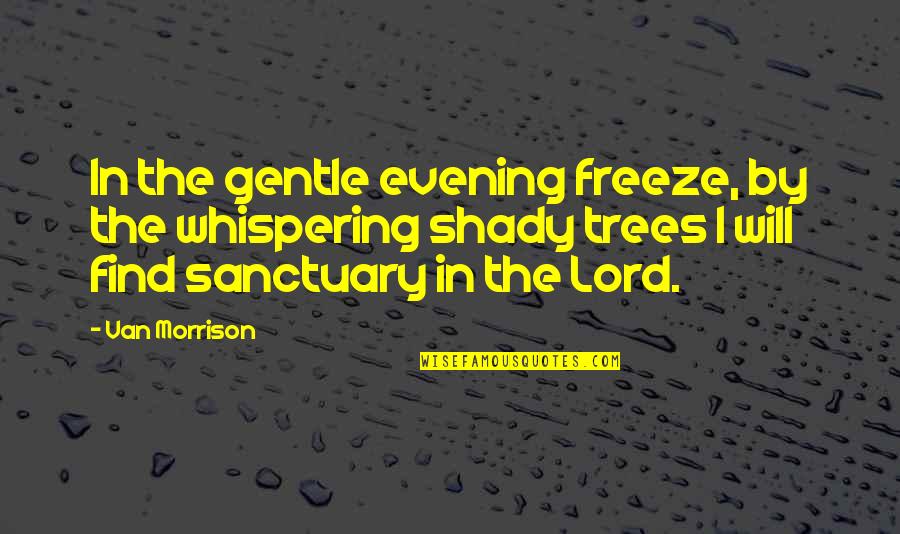 Bend Positive Quotes By Van Morrison: In the gentle evening freeze, by the whispering Bend Positive Quotes By Van Morrison: In the gentle evening freeze, by the whispering