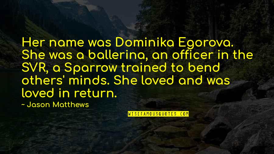 Bend Quotes By Jason Matthews: Her name was Dominika Egorova. She was a