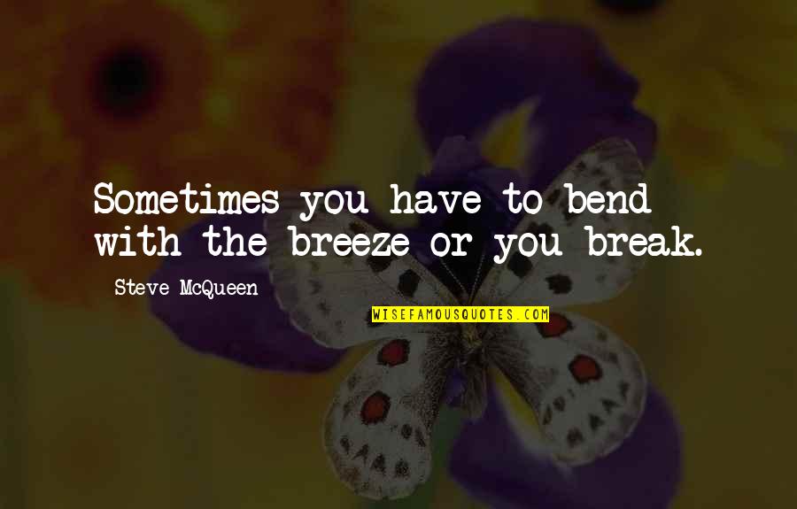 Bend Quotes By Steve McQueen: Sometimes you have to bend with the breeze
