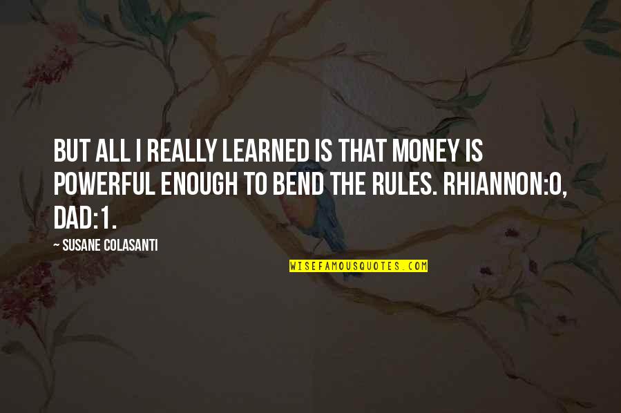 Bend Rules Quotes By Susane Colasanti: But all I really learned is that money