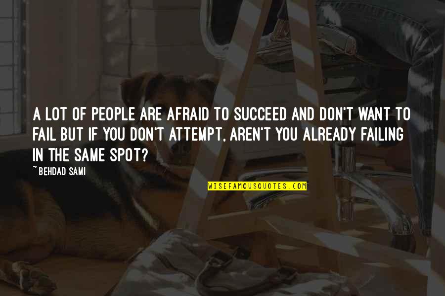 Bend The Trend Quotes By Behdad Sami: A lot of people are afraid to succeed Bend The Trend Quotes By Behdad Sami: A lot of people are afraid to succeed