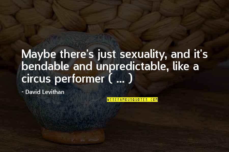 Bendable Quotes By David Levithan: Maybe there's just sexuality, and it's bendable and