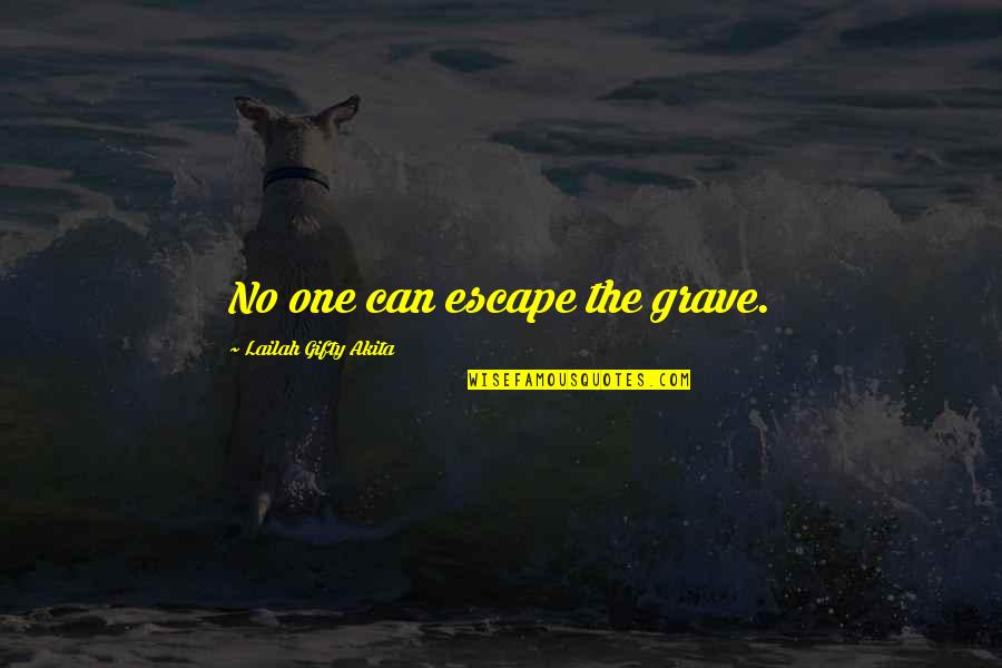 Bendaho Quotes By Lailah Gifty Akita: No one can escape the grave.