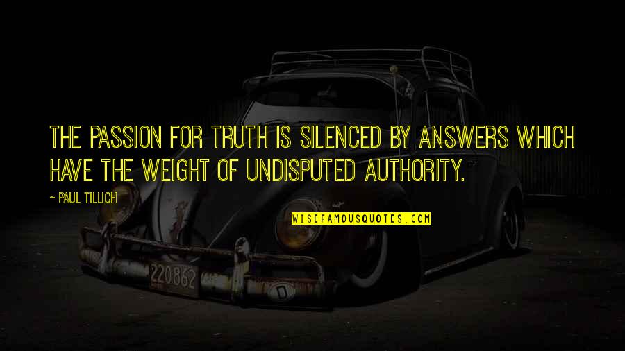Bendall Properties Quotes By Paul Tillich: The passion for truth is silenced by answers
