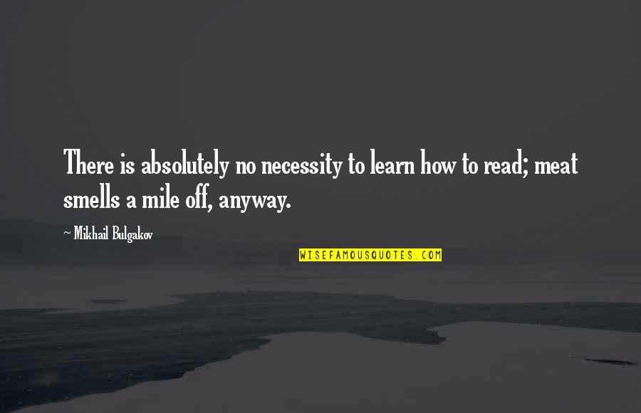 Bendana Carlton Quotes By Mikhail Bulgakov: There is absolutely no necessity to learn how Bendana Carlton Quotes By Mikhail Bulgakov: There is absolutely no necessity to learn how