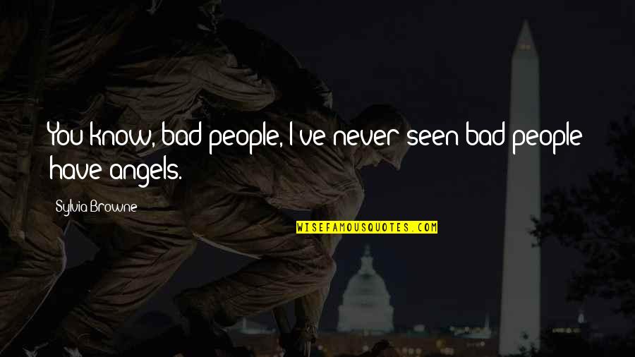Bendana Carlton Quotes By Sylvia Browne: You know, bad people, I've never seen bad Bendana Carlton Quotes By Sylvia Browne: You know, bad people, I've never seen bad