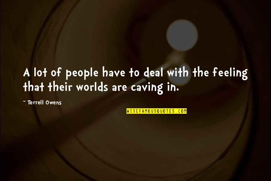 Bendana Carlton Quotes By Terrell Owens: A lot of people have to deal with