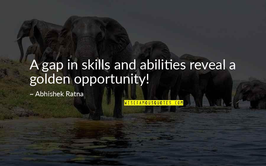 Bendaroos Quotes By Abhishek Ratna: A gap in skills and abilities reveal a Bendaroos Quotes By Abhishek Ratna: A gap in skills and abilities reveal a
