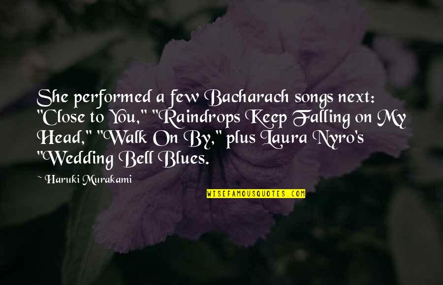Bendaroos Quotes By Haruki Murakami: She performed a few Bacharach songs next: "Close Bendaroos Quotes By Haruki Murakami: She performed a few Bacharach songs next: "Close