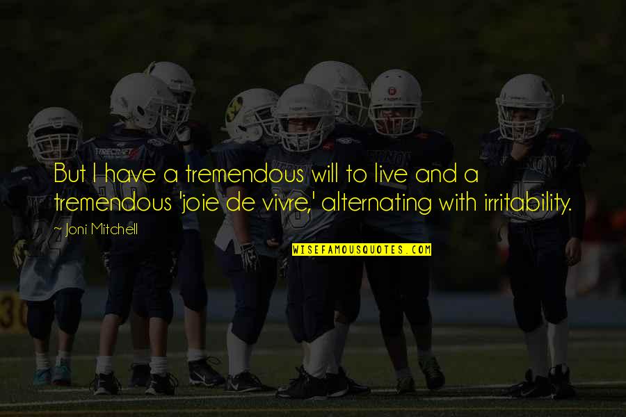 Bendaroos Quotes By Joni Mitchell: But I have a tremendous will to live Bendaroos Quotes By Joni Mitchell: But I have a tremendous will to live