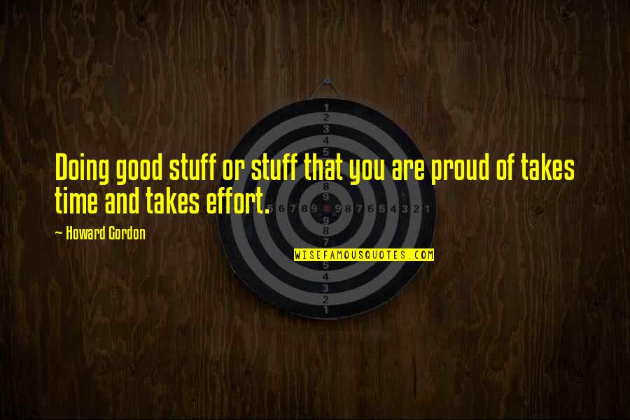 Bendas In English Quotes By Howard Gordon: Doing good stuff or stuff that you are